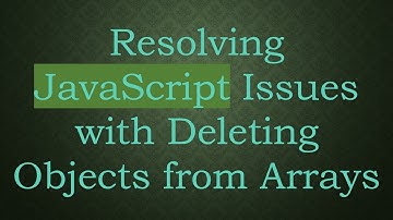 Resolving JavaScript Issues with Deleting Objects from Arrays