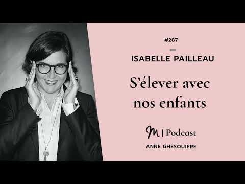 #287 Isabelle Pailleau : S’élever avec nos enfants