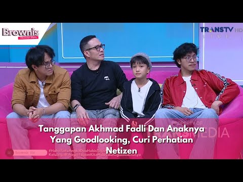 Tanggapan Akhmad Fadli Dan Anaknya Yang Goodlooking, Curi Perhatian Netizen | BROWNIS (22/04/24) P1