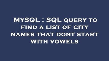 MySQL : SQL query to find a list of city names that dont start with vowels