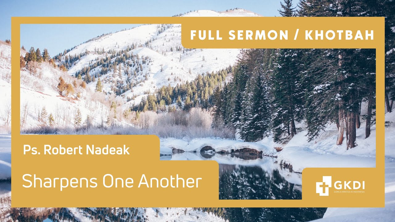 SHARPENS ONE ANOTHER (AMSAL 27:17): BESI MENAJAMKAN BESI | Ps. Robert Nadeak | Khotbah Kristen GKDI