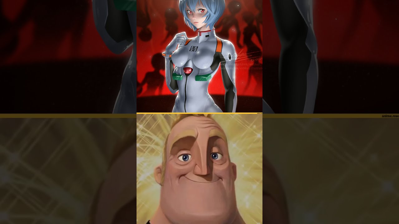 Your favorite Evangelion girl. Mr Incredible becoming canny