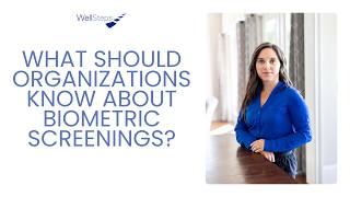 What Organizations Should Know About Biometric Screenings