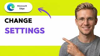 How to Change Settings in Microsoft Edge [2026 Full Guide]
