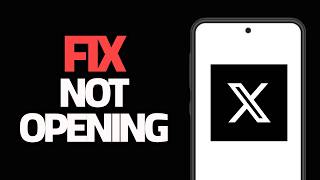 How To Fix X Twitter App Not Opening