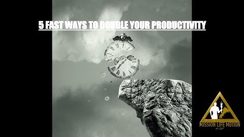 5 Fast Ways To Double Your Productivity