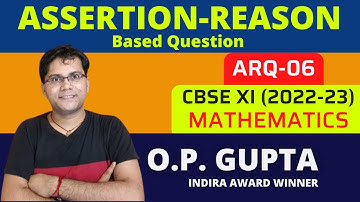 Assertion Reason Question for Maths | CBSE Class XI Maths - Assertion Reasoning | ARQ 6 - O.P. GUPTA