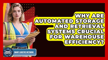 Why Are Automated Storage And Retrieval Systems Crucial For Warehouse Efficiency?