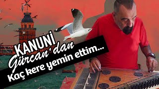 Kaç Kere Yemin Ettim Kanun ile | Kanun Solo | Kanun Cover: Gürcan Uğur Aktalay #enstrümantal #müzik