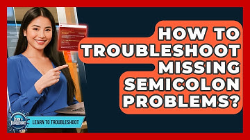 How To Troubleshoot Missing Semicolon Problems? - Learn To Troubleshoot