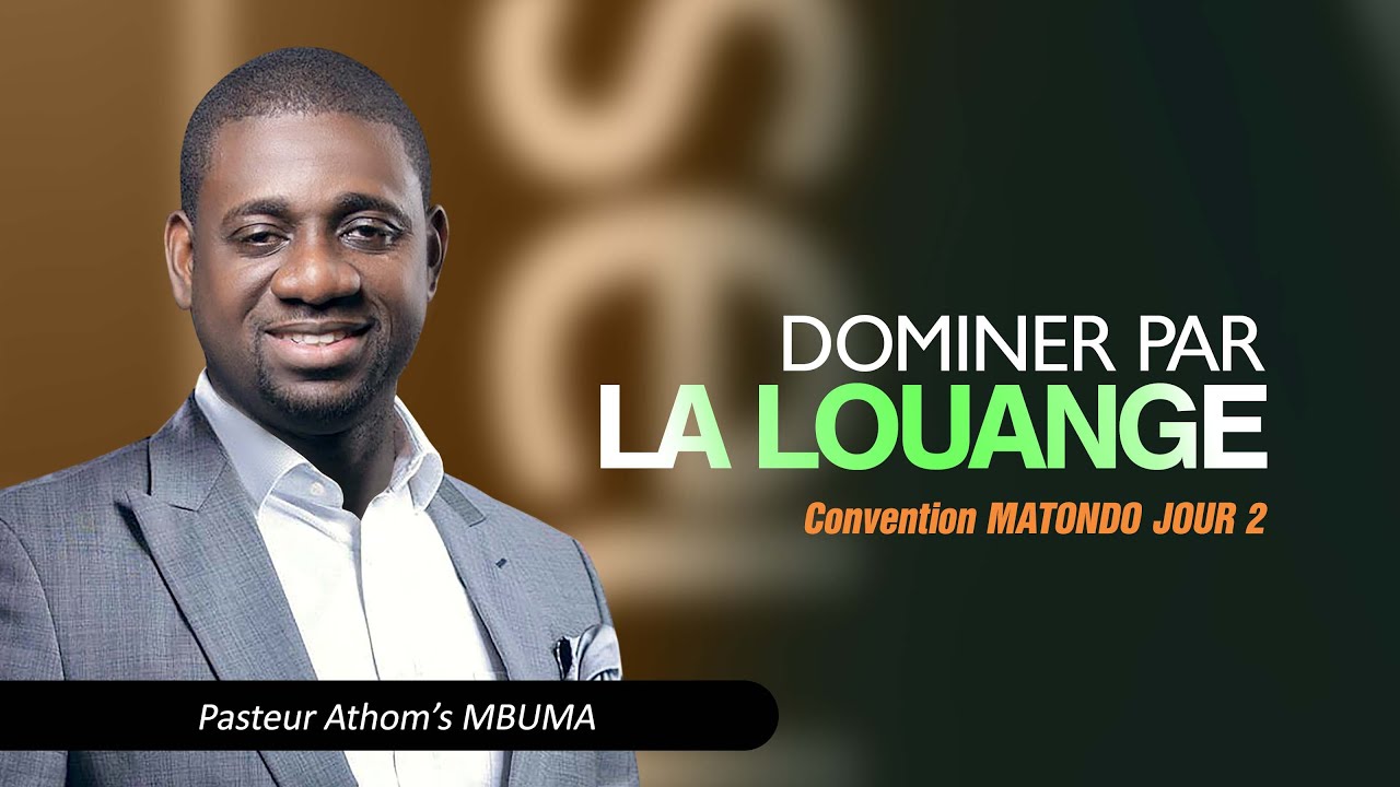 DOMINER PAR LA LOUANGE / Convention MATONDO JOUR 2/ Orateur: Pasteur Athom's MBUMA
