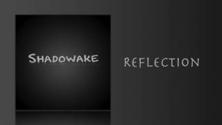 Shadowake - Reflection