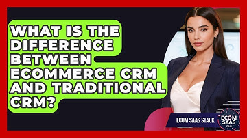 What Is the Difference Between eCommerce CRM and Traditional CRM? | Ecom SaaS Stack News