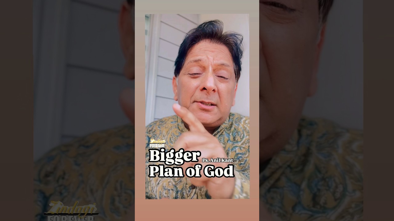 There is a BIGGER PLAN OF GOD | Ps. Anil Kant 