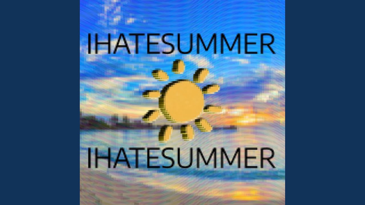 Watch IHATESUMMER! on YouTube Watch IHATESUMMER! on YouTube
