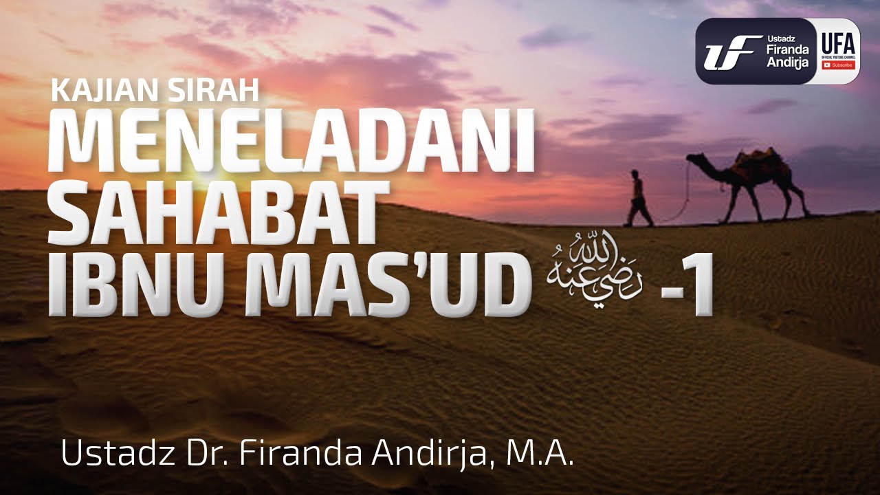 Meneladani Sahabat Ibnu Mas'ud Radhiyallahu 'Anhu #1 - Ustadz Dr. Firanda Andirja, M.A.