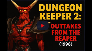 Dungeon Keeper 2: Outtakes from the Reaper