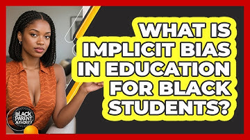 What Is Implicit Bias In Education For Black Students? - Black Parent Authority
