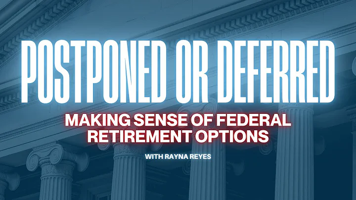 Postponed or Deferred? Making Sense of Federal Retirement Options