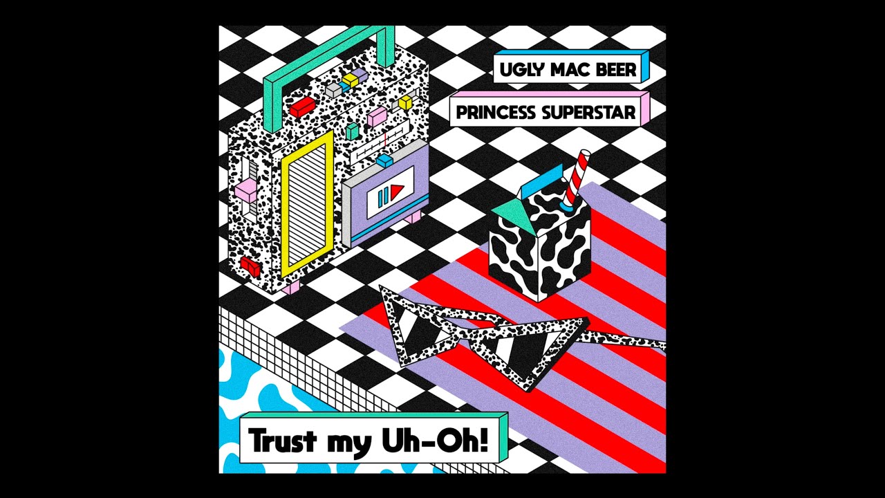 Ugly Mac Beer - Trust My Uh Oh ! Feat Princess Superstar (Official Audio)