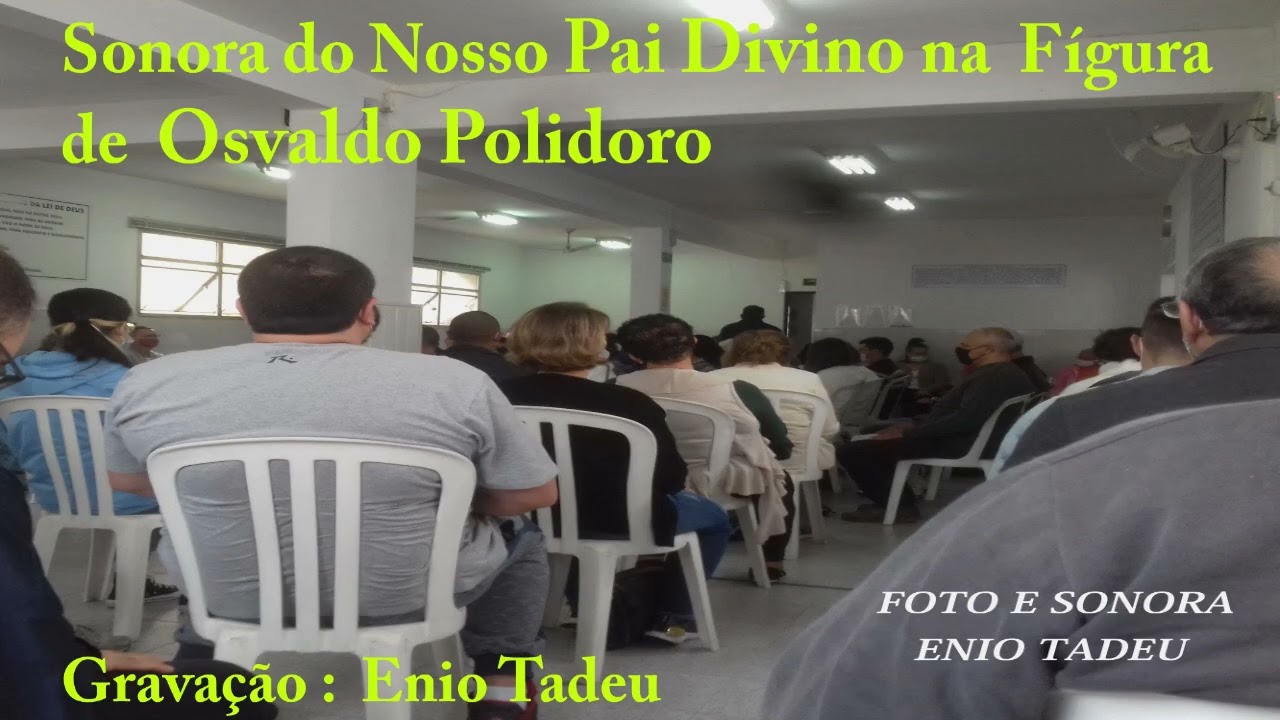 PAI DIVINO  na FÍGURA de OSVALDO POLIDORO  "Ouçam o que foi dito" Na SEDE MUNDIAL do DIVINISMO