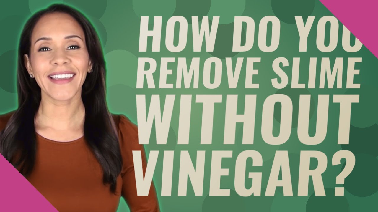 How do you remove slime without vinegar?