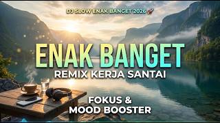 Dj Slow Enak Banget 2026  Remix Kerja Santai Fokus U0026 Mood Booster