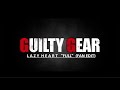 Guilty gear  lazy heart full fan edit