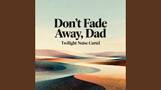 Don’t Fade Away, Dad