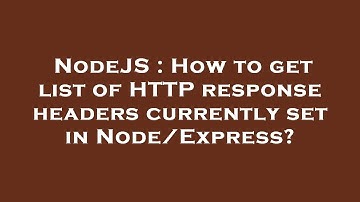 NodeJS : How to get list of HTTP response headers currently set in Node/Express?