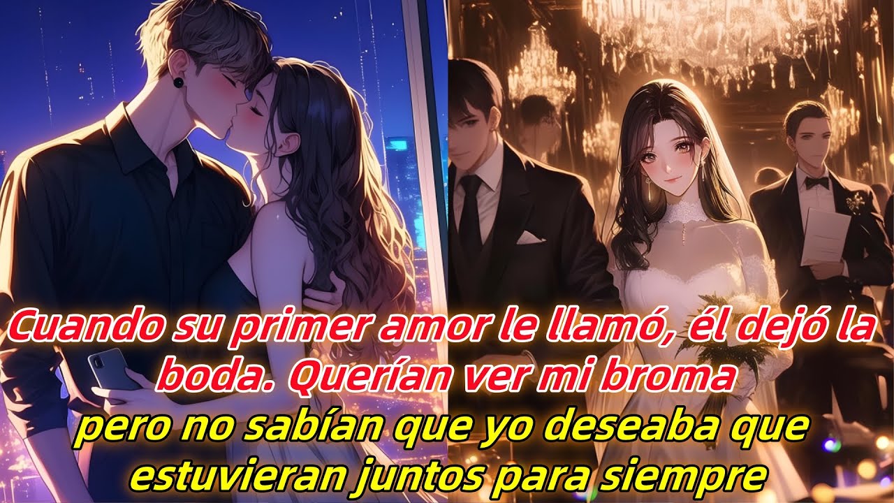 Cuando su primer amor le llamó,él dejó la boda.No sabían que yo quería que estuvieran juntos siempre