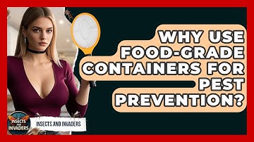 Why Use Food-grade Containers For Pest Prevention? - Insects and Invaders