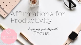 (30 Min) Affirmations for Productivity: Begin Your Day with Focus