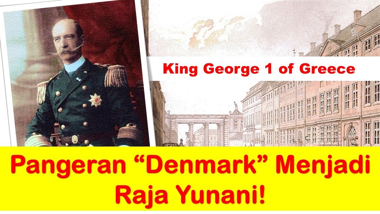 Kisah Pangeran "Denmark" Menjadi Raja Yunani !!