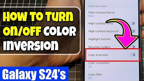 Galaxy S24/S24+/Ultra: How to Turn On/Off Color Inversion