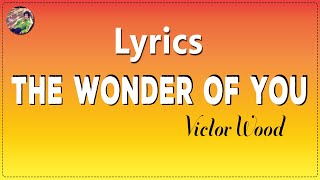 THE WONDER OF YOU BY VICTOR WOOD (LYRICS)