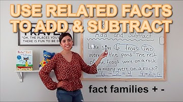 Use Related Facts To Add and Subtract