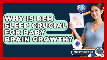 Why Is REM Sleep Crucial For Baby Brain Growth? - Brain Development Hub