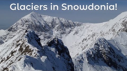 Glacial processes and landforms | How glaciers have shaped Snowdonia