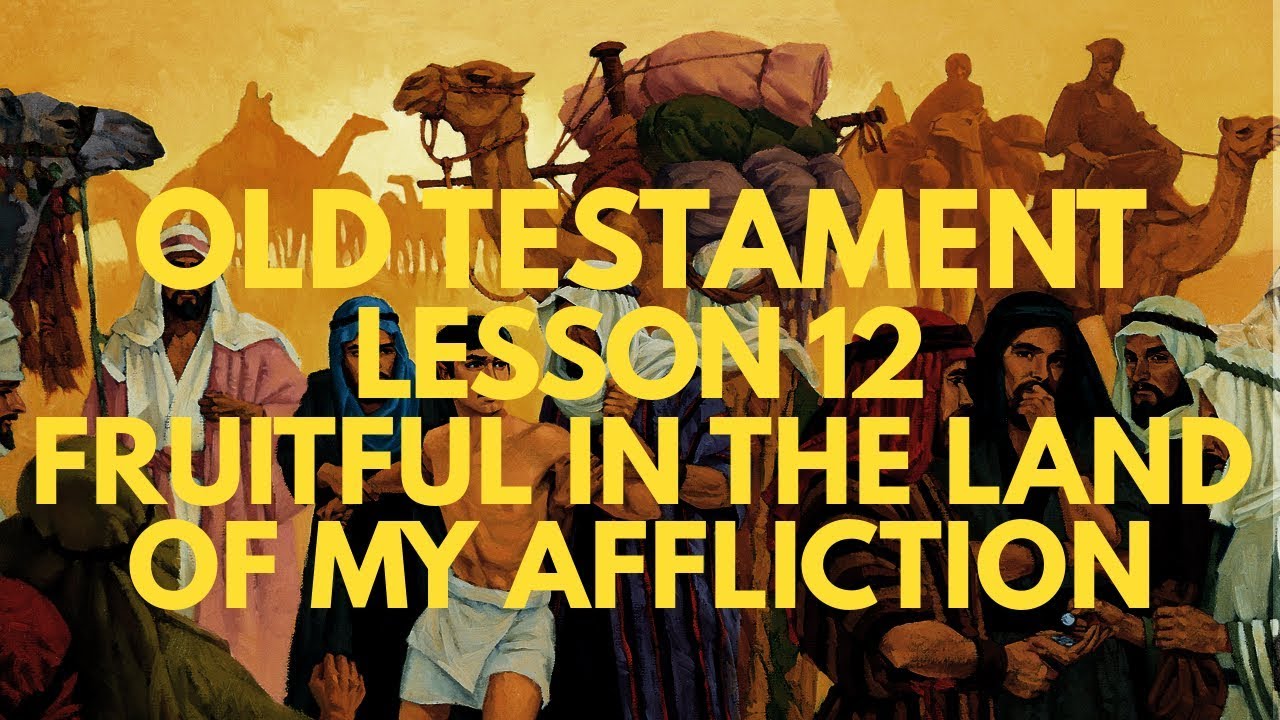 old-testament-lesson-12-fruitful-in-the-land-of-my-affliction-youtube