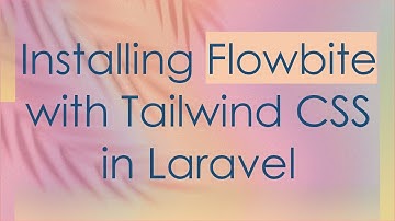 Installing Flowbite with Tailwind CSS in Laravel