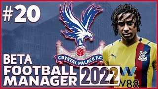 CRYSTAL PALACE FM22 BETA | Part 20 | LIFE IS GOOD | Football Manager 2022