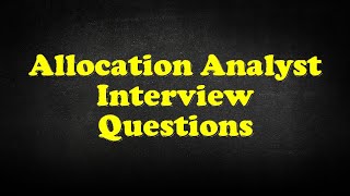 Allocation Analyst Interview Questions