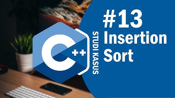 Studi Kasus C++ 13 - Insertion Sort - Sorting pada C++