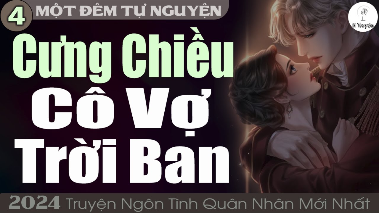 Một Đêm Tự Nguyện [Tập 4] CƯNG CHIỀU CÔ VỢ NHỎ TRỜI BAN | Đọc Truyện Ngôn Tình Đêm Khuya - Huệ Leo