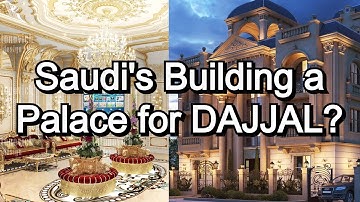 Why Saudi Government is Building a Palace for DAJJAL?