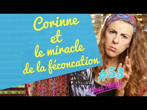 CORINNE ET LE MIRACLE DE LA FÉCONDATION - Post Natal