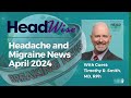 Headache and migraine news april 2024