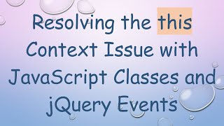 Resolving the this Context Issue with JavaScript Classes and jQuery Events
