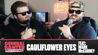 General Banter Podcast: CAULIFLOWER EYES - Feat: Mark McCarney